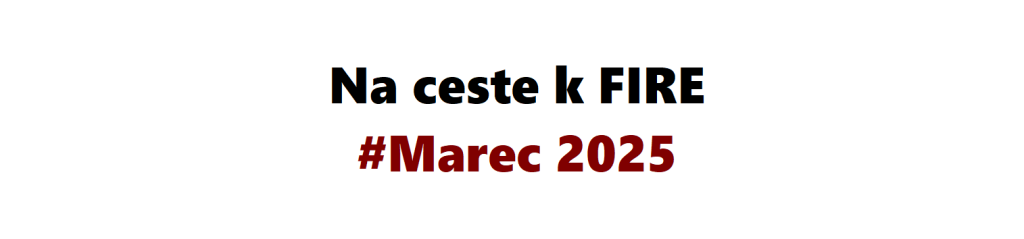 Text na bielom pozadí - na ceste k FIRE, edícia marec 2025